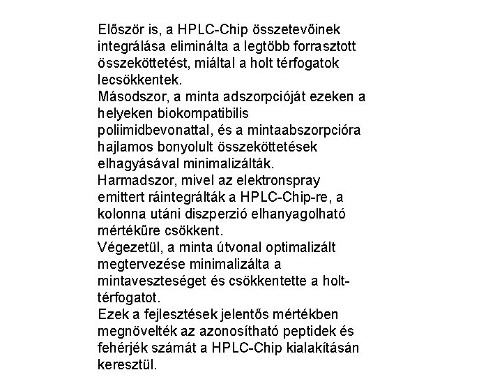 Először is, a HPLC-Chip összetevőinek integrálása eliminálta a legtöbb forrasztott összeköttetést, miáltal a holt