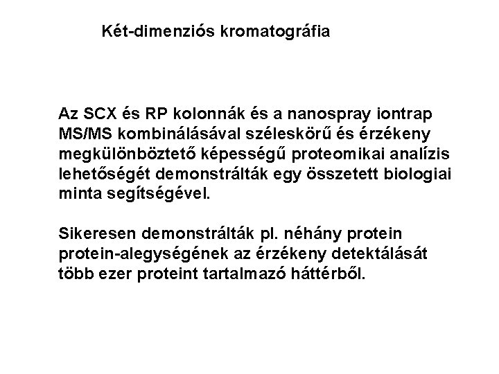 Két-dimenziós kromatográfia Az SCX és RP kolonnák és a nanospray iontrap MS/MS kombinálásával széleskörű