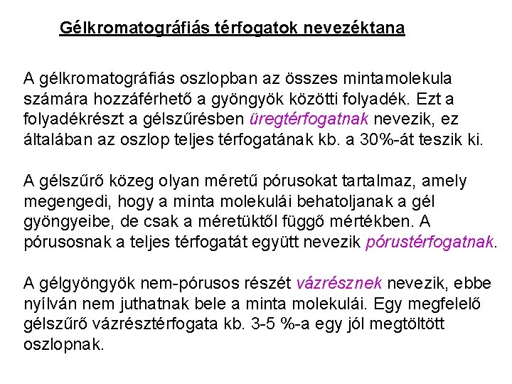 Gélkromatográfiás térfogatok nevezéktana A gélkromatográfiás oszlopban az összes mintamolekula számára hozzáférhető a gyöngyök közötti