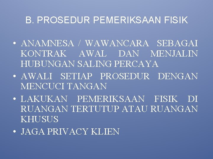 B. PROSEDUR PEMERIKSAAN FISIK • ANAMNESA / WAWANCARA SEBAGAI KONTRAK AWAL DAN MENJALIN HUBUNGAN