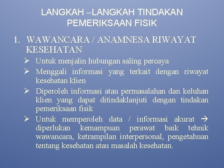 LANGKAH –LANGKAH TINDAKAN PEMERIKSAAN FISIK 1. WAWANCARA / ANAMNESA RIWAYAT KESEHATAN Ø Untuk menjalin
