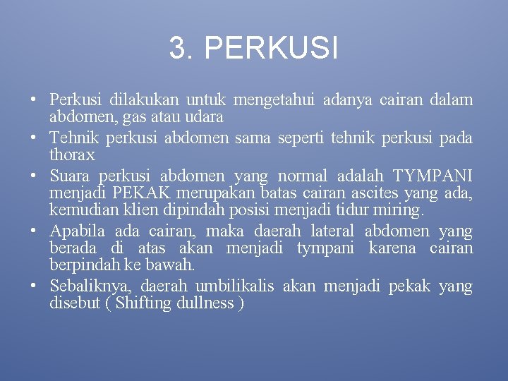 3. PERKUSI • Perkusi dilakukan untuk mengetahui adanya cairan dalam abdomen, gas atau udara