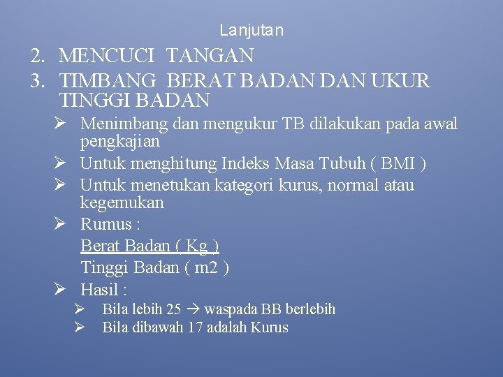 Lanjutan 2. MENCUCI TANGAN 3. TIMBANG BERAT BADAN UKUR TINGGI BADAN Ø Menimbang dan