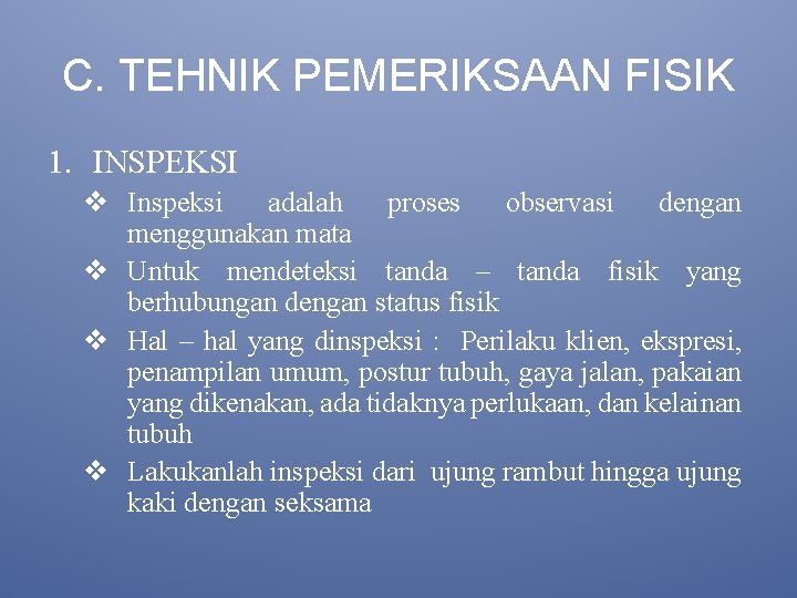 C. TEHNIK PEMERIKSAAN FISIK 1. INSPEKSI v Inspeksi adalah proses observasi dengan menggunakan mata