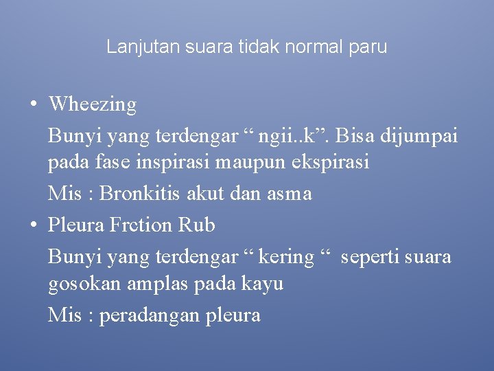 Lanjutan suara tidak normal paru • Wheezing Bunyi yang terdengar “ ngii. . k”.