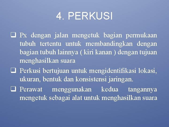 4. PERKUSI q Px dengan jalan mengetuk bagian permukaan tubuh tertentu untuk membandingkan dengan