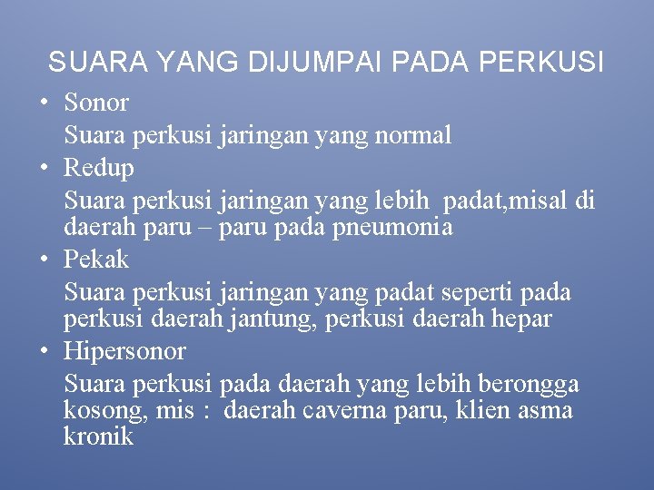 SUARA YANG DIJUMPAI PADA PERKUSI • Sonor Suara perkusi jaringan yang normal • Redup