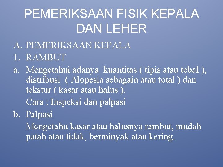 PEMERIKSAAN FISIK KEPALA DAN LEHER A. PEMERIKSAAN KEPALA 1. RAMBUT a. Mengetahui adanya kuantitas