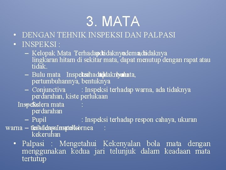 3. MATA • DENGAN TEHNIK INSPEKSI DAN PALPASI • INSPEKSI : – Kelopak Mata