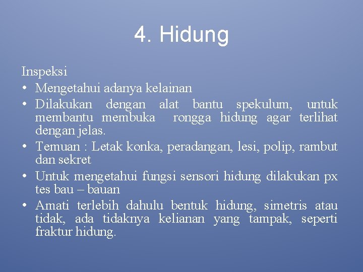 4. Hidung Inspeksi • Mengetahui adanya kelainan • Dilakukan dengan alat bantu spekulum, untuk