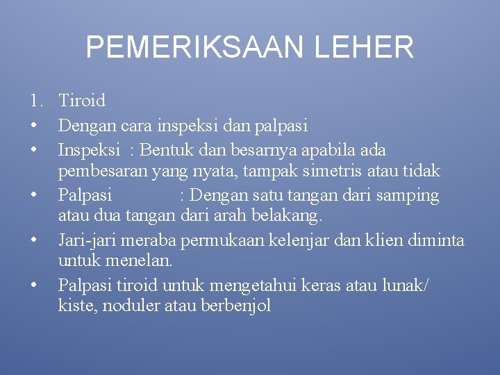 PEMERIKSAAN LEHER 1. Tiroid • Dengan cara inspeksi dan palpasi • Inspeksi : Bentuk