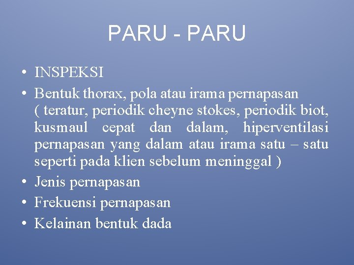 PARU - PARU • INSPEKSI • Bentuk thorax, pola atau irama pernapasan ( teratur,