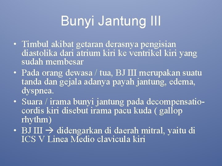 Bunyi Jantung III • Timbul akibat getaran derasnya pengisian diastolika dari atrium kiri ke