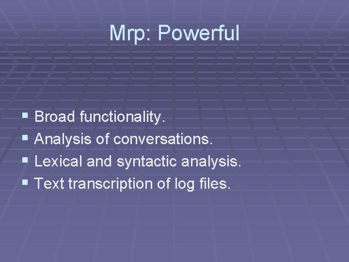 Mrp: Powerful § Broad functionality. § Analysis of conversations. § Lexical and syntactic analysis.