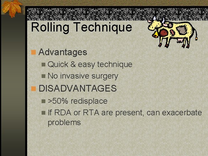 Rolling Technique n Advantages n Quick & easy technique n No invasive surgery n