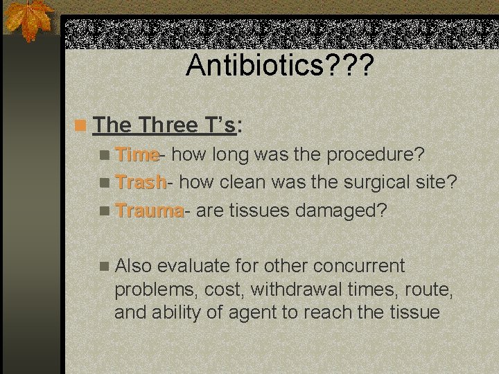 Antibiotics? ? ? n The Three T’s: n Time how long was the procedure?