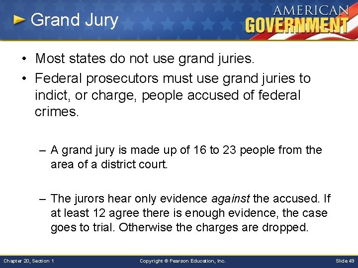 Grand Jury • Most states do not use grand juries. • Federal prosecutors must
