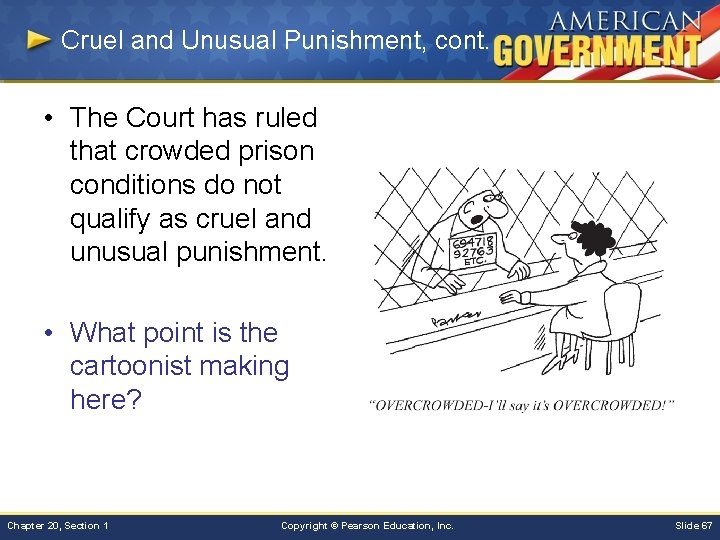 Cruel and Unusual Punishment, cont. • The Court has ruled that crowded prison conditions