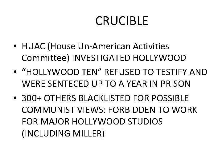 CRUCIBLE • HUAC (House Un-American Activities Committee) INVESTIGATED HOLLYWOOD • “HOLLYWOOD TEN” REFUSED TO