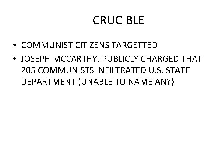 CRUCIBLE • COMMUNIST CITIZENS TARGETTED • JOSEPH MCCARTHY: PUBLICLY CHARGED THAT 205 COMMUNISTS INFILTRATED