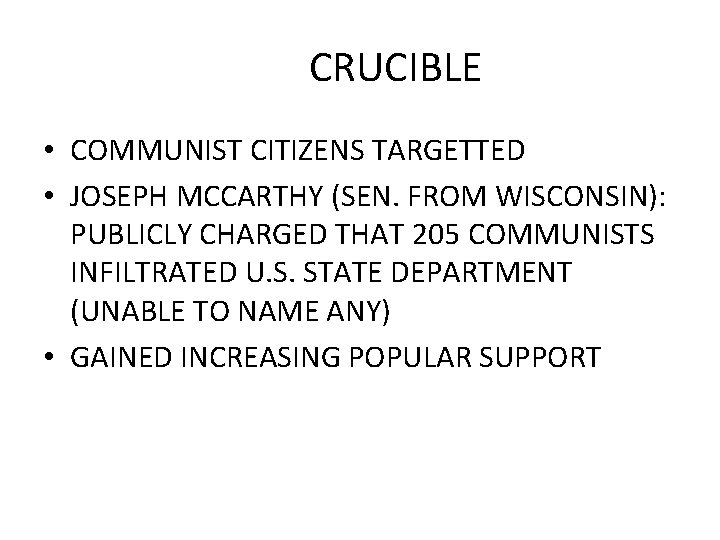 CRUCIBLE • COMMUNIST CITIZENS TARGETTED • JOSEPH MCCARTHY (SEN. FROM WISCONSIN): PUBLICLY CHARGED THAT CRUCIBLE • COMMUNIST CITIZENS TARGETTED • JOSEPH MCCARTHY (SEN. FROM WISCONSIN): PUBLICLY CHARGED THAT