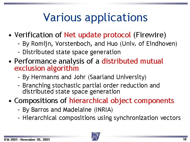 Various applications • Verification of Net update protocol (Firewire) – By Romijn, Vorstenboch, and