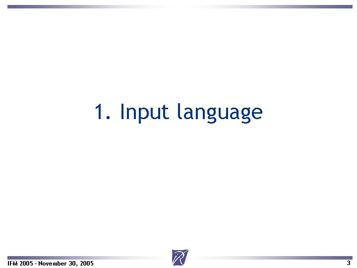 1. Input language IFM 2005 – November 30, 2005 3 