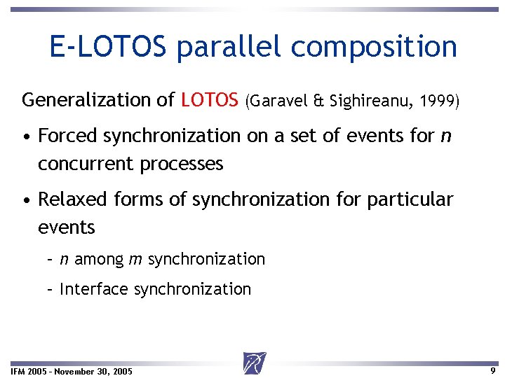 E-LOTOS parallel composition Generalization of LOTOS (Garavel & Sighireanu, 1999) • Forced synchronization on