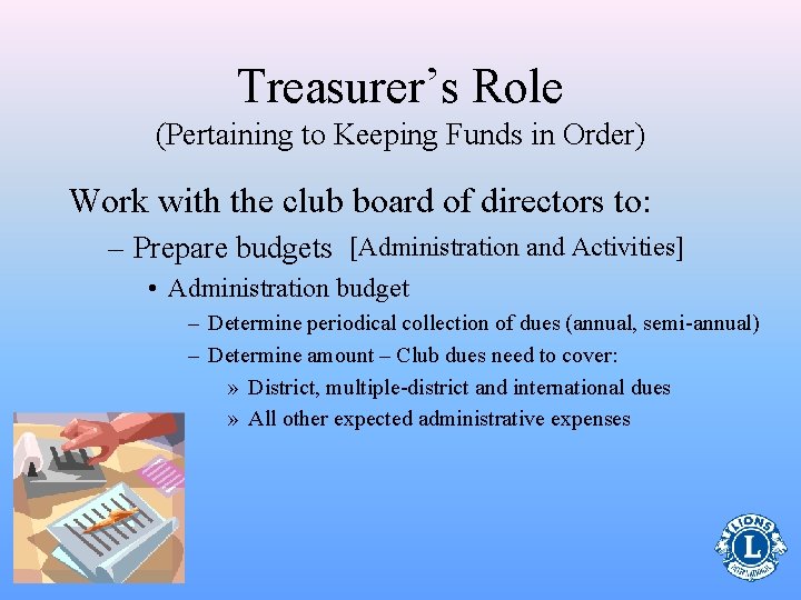 Treasurer’s Role (Pertaining to Keeping Funds in Order) Work with the club board of