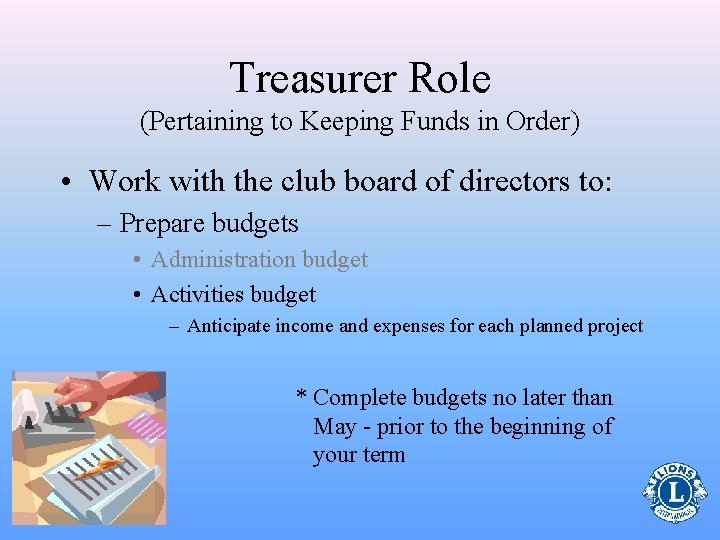 Treasurer Role (Pertaining to Keeping Funds in Order) • Work with the club board