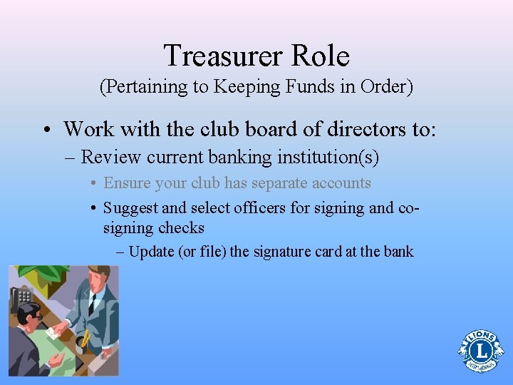 Treasurer Role (Pertaining to Keeping Funds in Order) • Work with the club board