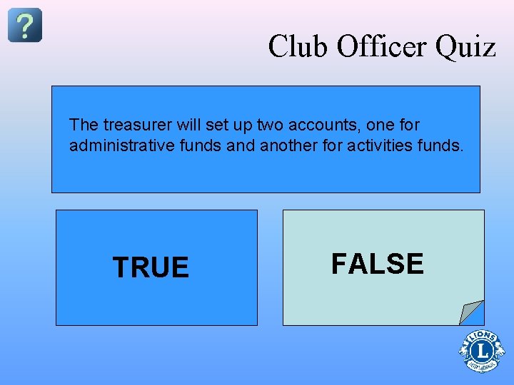 Club Officer Quiz The will sethelps up two for Thetreasurer club treasurer theaccounts, presidentone