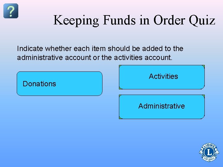 Keeping Funds in Order Quiz Indicate whether each item should be added to the
