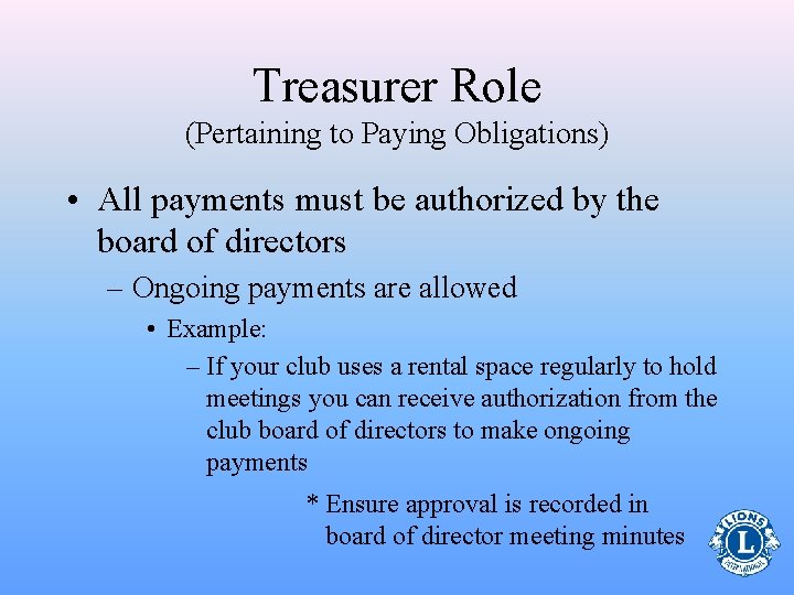 Treasurer Role (Pertaining to Paying Obligations) • All payments must be authorized by the