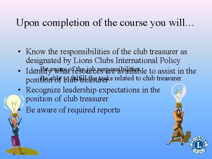 Upon completion of the course you will… • Know the responsibilities of the club