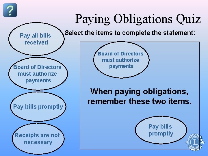 Paying Obligations Quiz Pay all bills received Board of Directors must authorize payments Pay