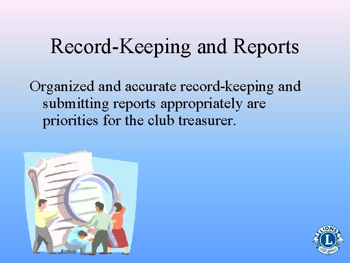 Record-Keeping and Reports Organized and accurate record-keeping and submitting reports appropriately are priorities for