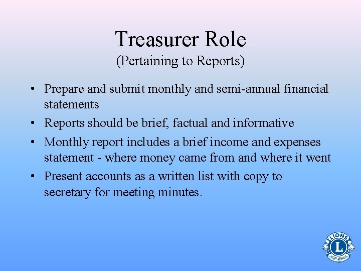 Treasurer Role (Pertaining to Reports) • Prepare and submit monthly and semi-annual financial statements