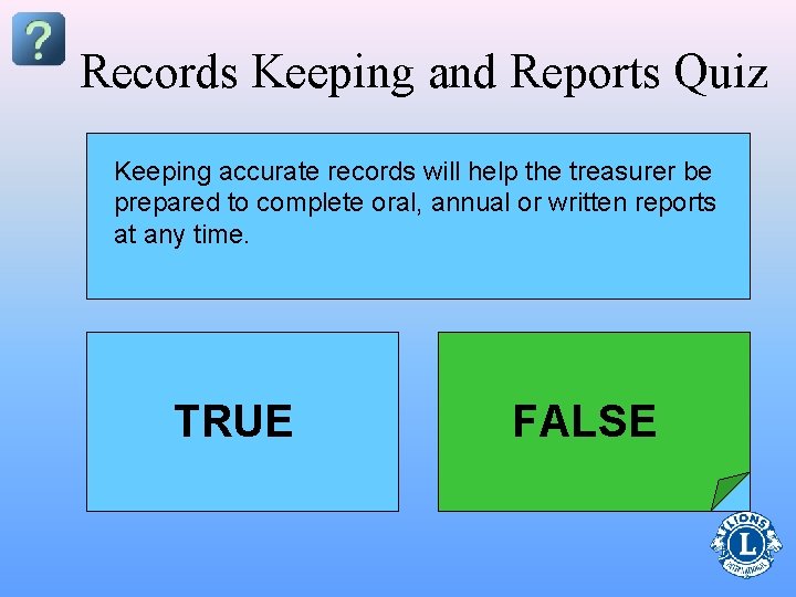 Records Keeping and Reports Quiz Keeping accurate records will help the treasurer be The