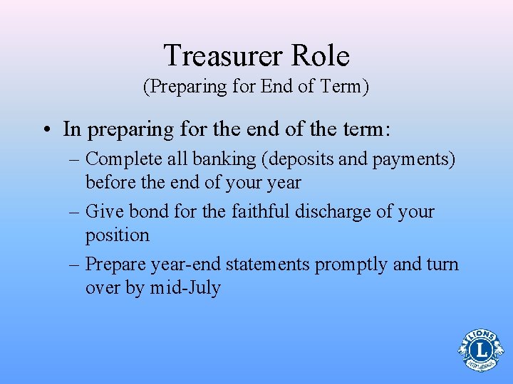 Treasurer Role (Preparing for End of Term) • In preparing for the end of