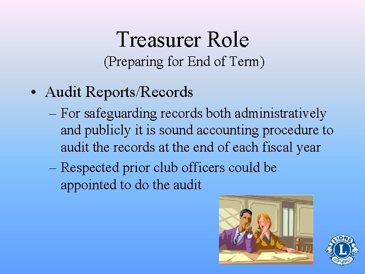 Treasurer Role (Preparing for End of Term) • Audit Reports/Records – For safeguarding records
