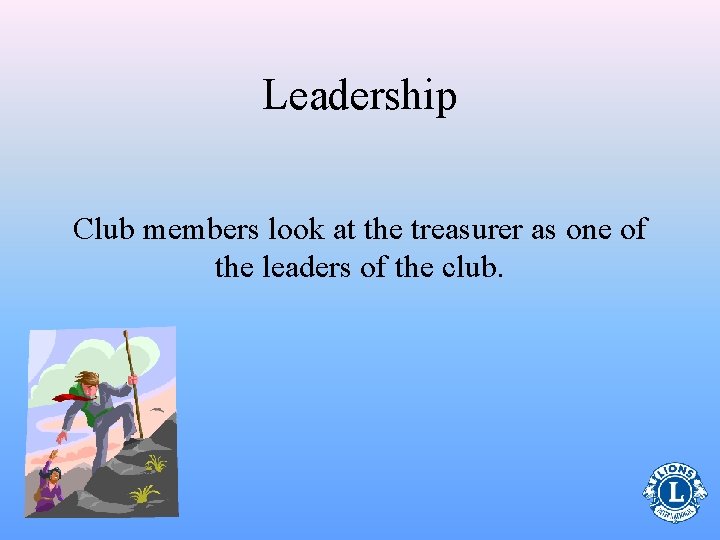 Leadership Club members look at the treasurer as one of the leaders of the