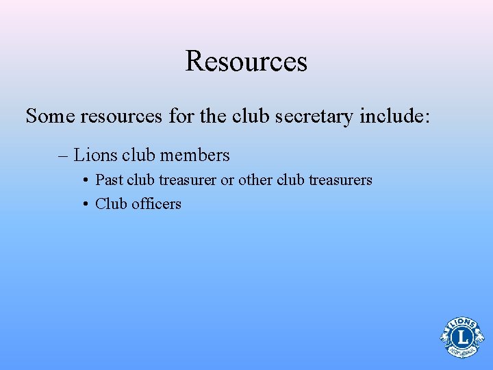 Resources Some resources for the club secretary include: – Lions club members • Past