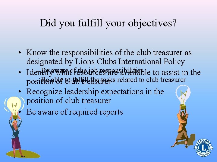 Did you fulfill your objectives? • Know the responsibilities of the club treasurer as