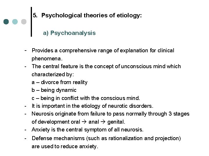 5. Psychological theories of etiology: a) Psychoanalysis - Provides a comprehensive range of explanation