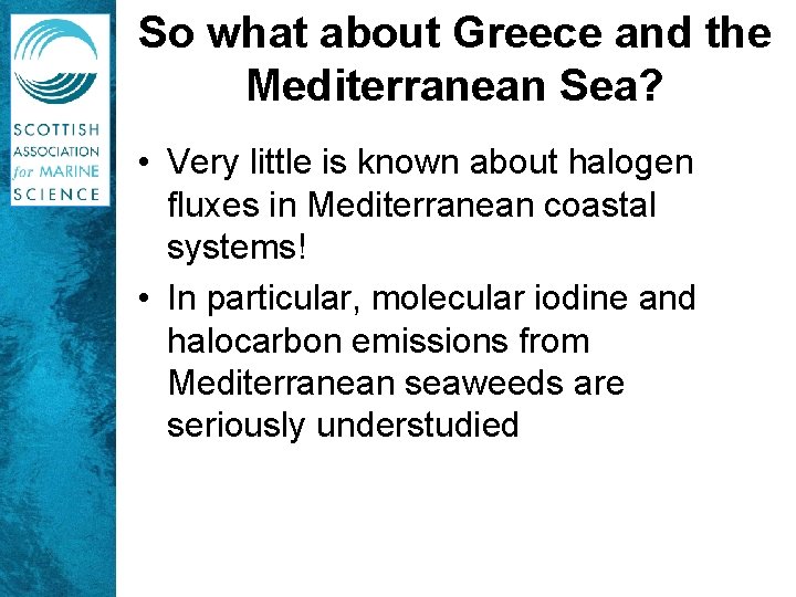 So what about Greece and the Mediterranean Sea? • Very little is known about