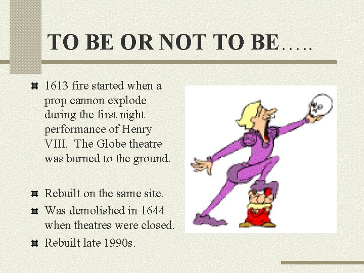 TO BE OR NOT TO BE…. . 1613 fire started when a prop cannon