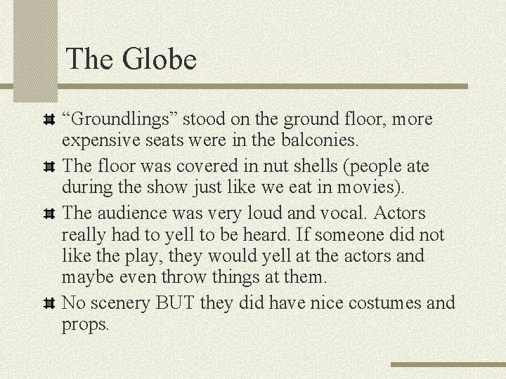 The Globe “Groundlings” stood on the ground floor, more expensive seats were in the