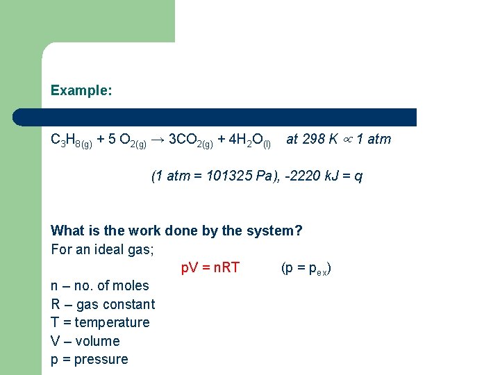 Example: C 3 H 8(g) + 5 O 2(g) → 3 CO 2(g) +