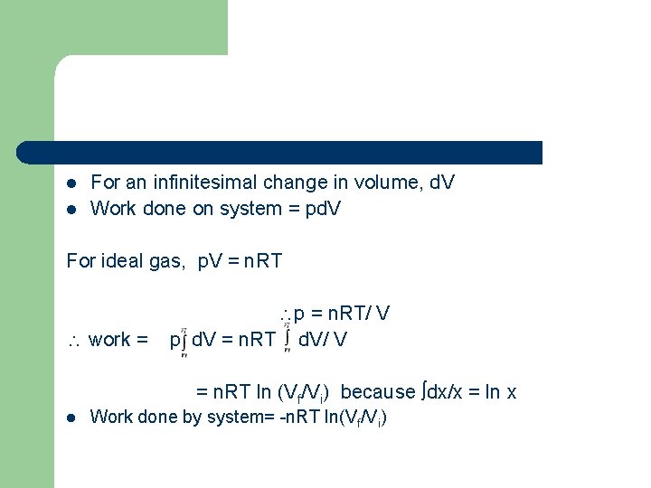 l l For an infinitesimal change in volume, d. V Work done on system
